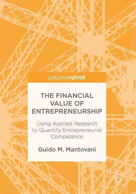 The Financial Value of Entrepreneurship : Using Applied Research to Quantify Entrepreneurial Competence