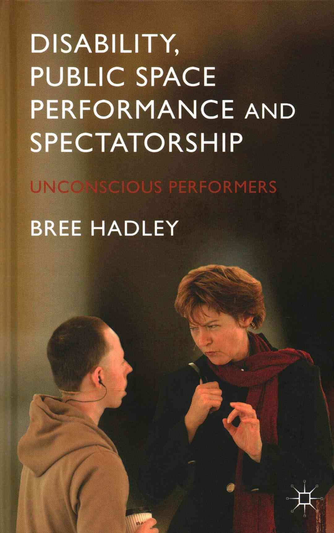 Disability, Public Space Performance and Spectatorship: Unconscious Performers