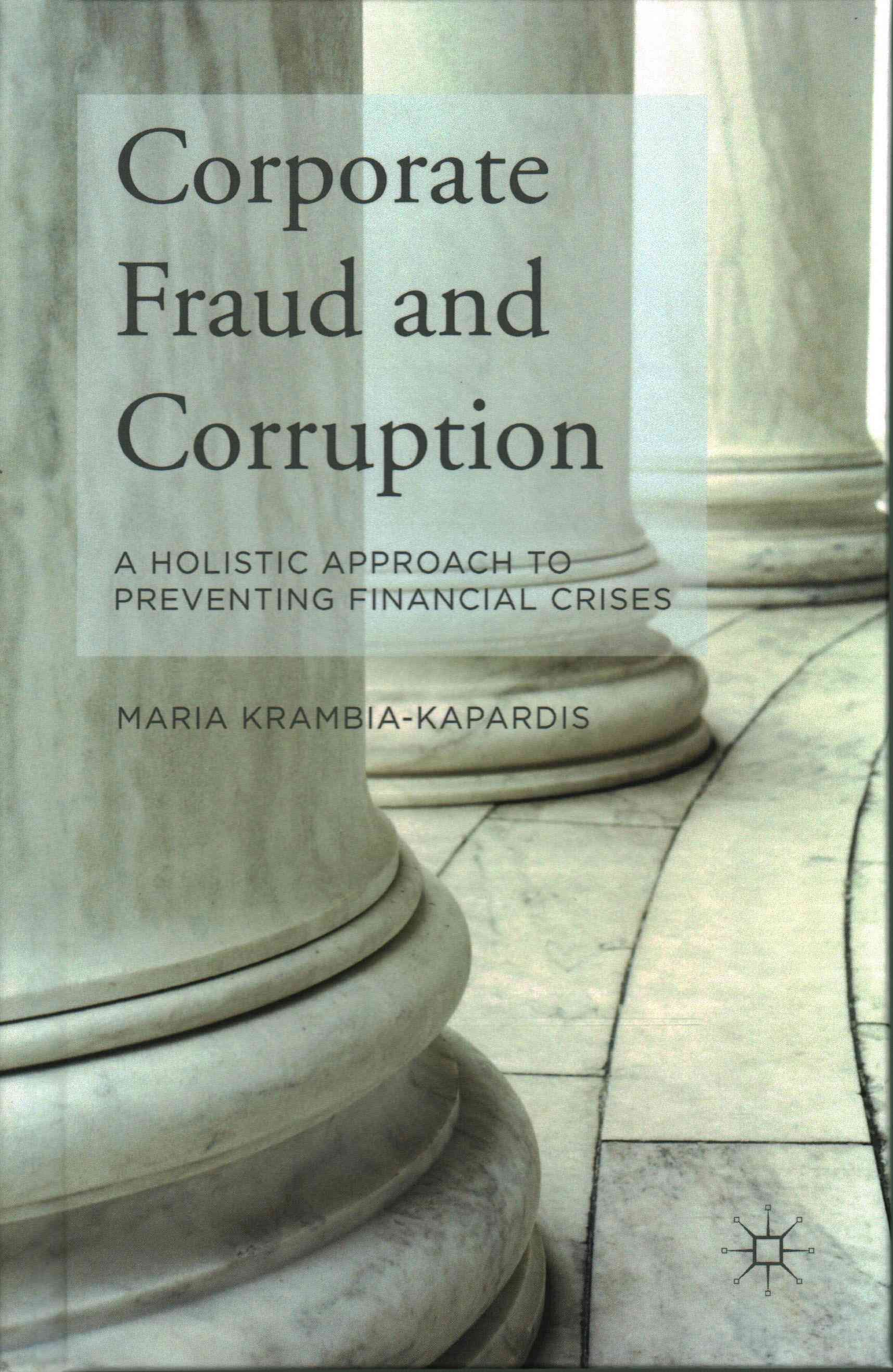 Corporate Fraud and Corruption : A Holistic Approach to Preventing Financial Crises