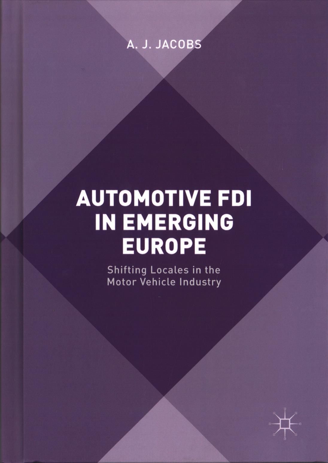 Automotive FDI in Emerging Europe : Shifting Locales in the Motor Vehicle Industry