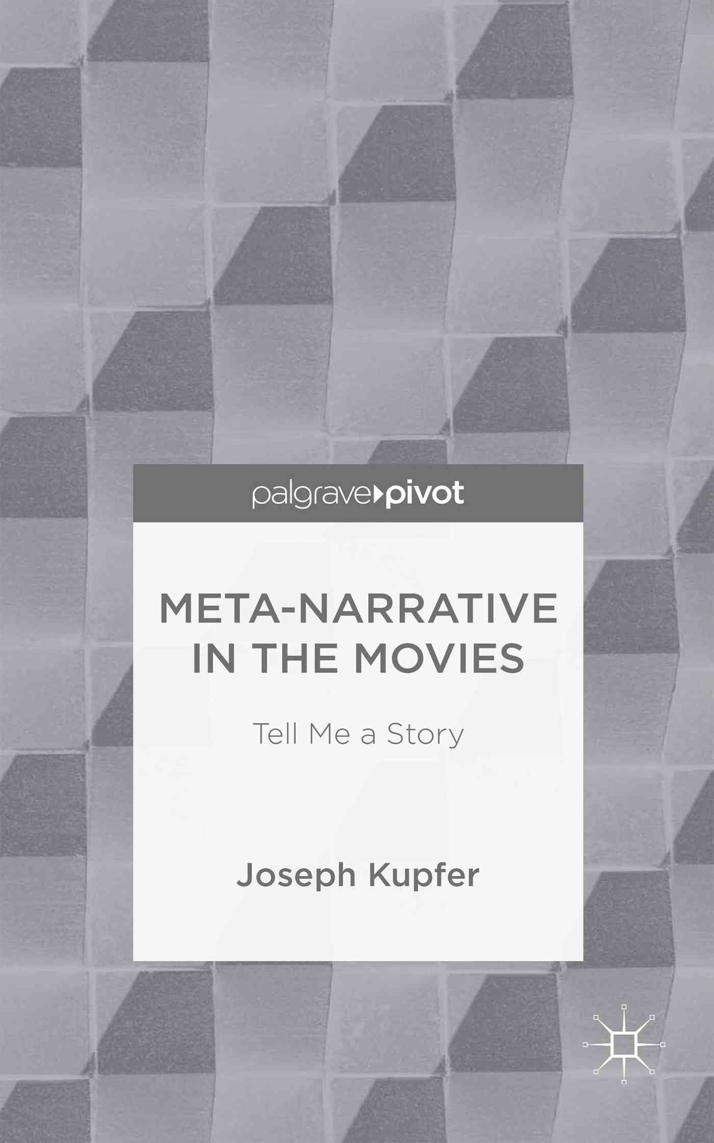 Meta-Narrative in the Movies By Joseph H. Kupfer 9781137410870
