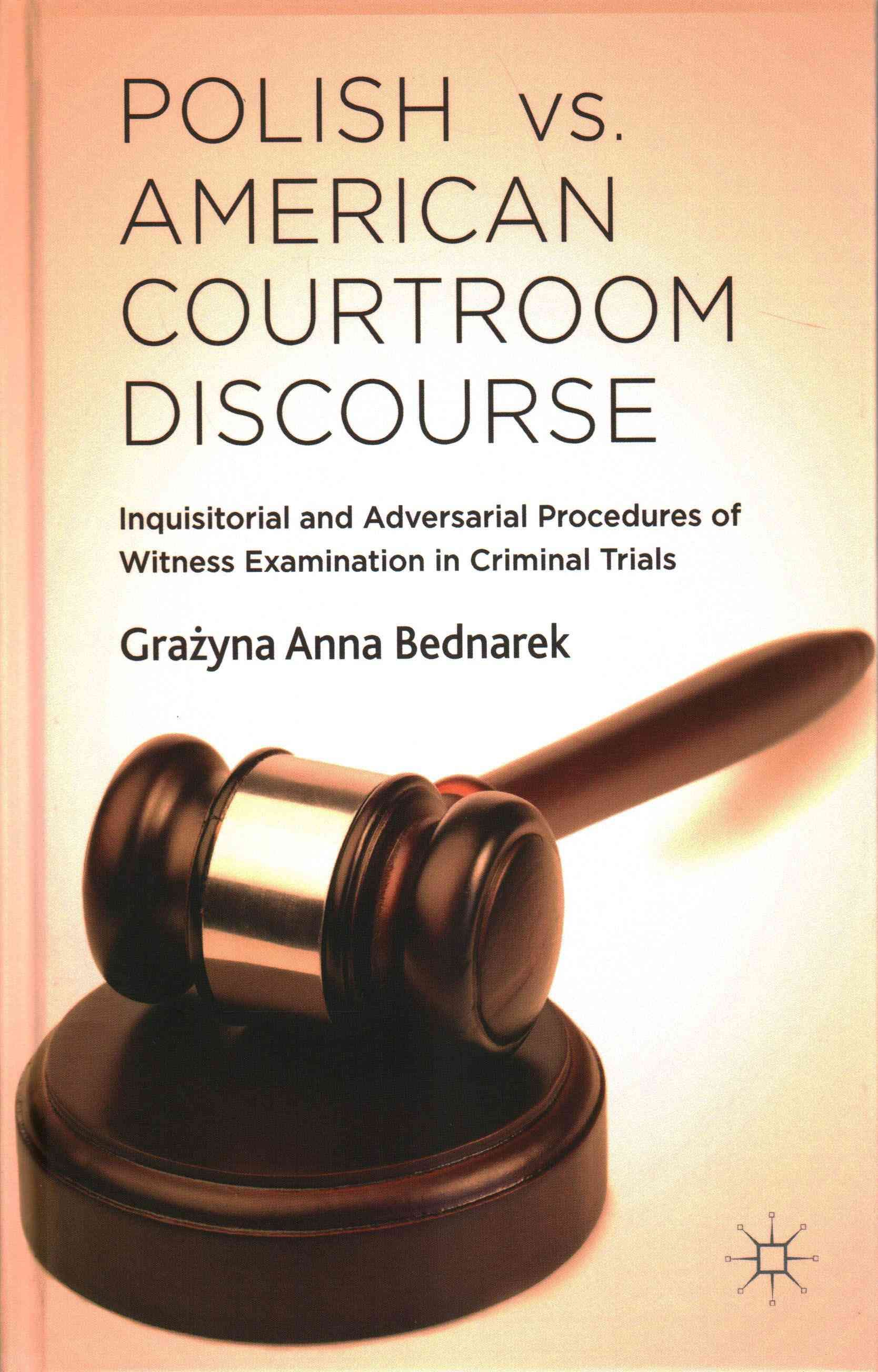 Polish vs. American Courtroom Discourse: Inquisitorial and Adversarial Procedures of Witness Examination in Criminal Trials