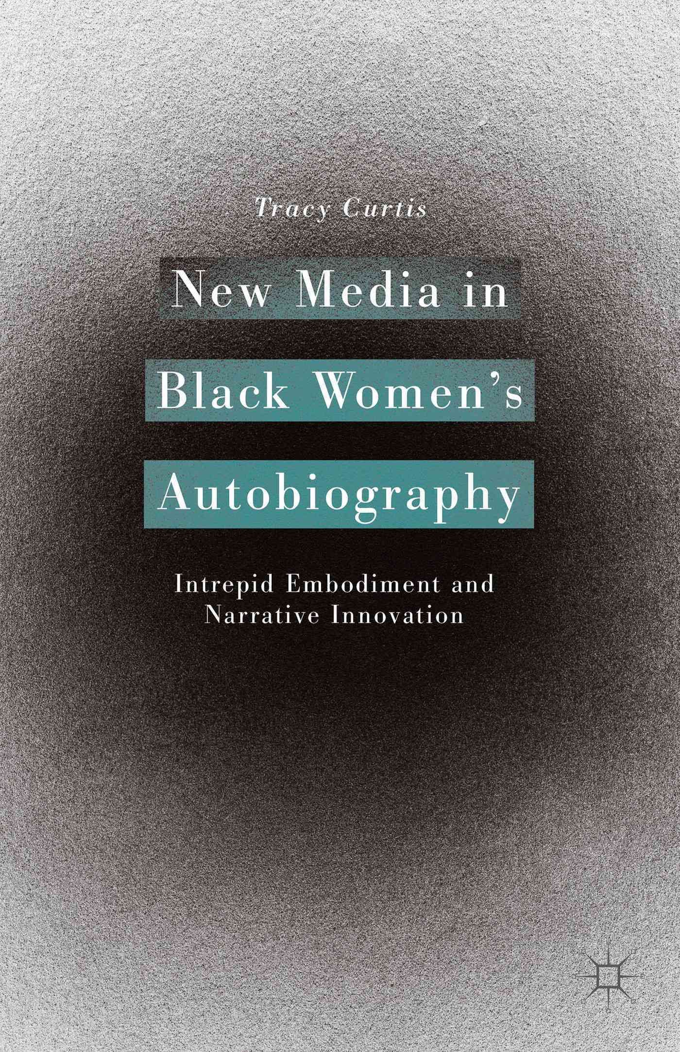 New Media in Black Women's Autobiography By Curtis, Tracy (Hardback)