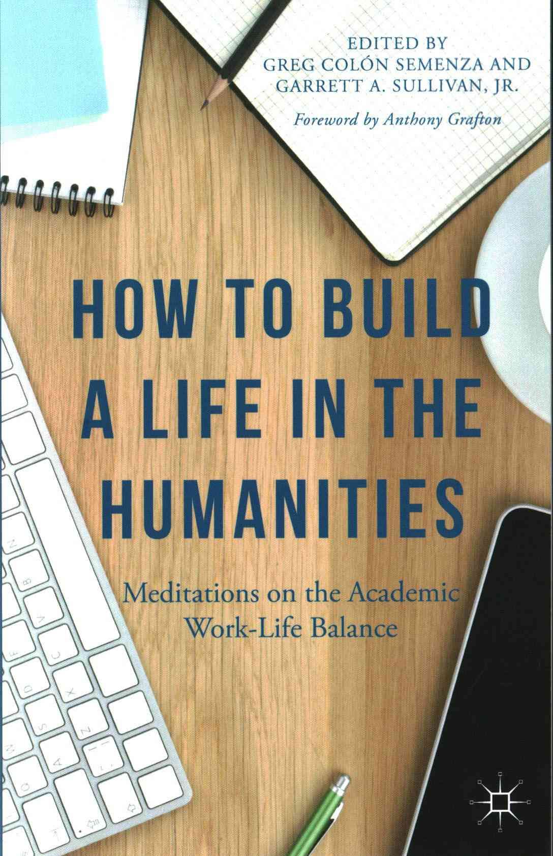 How to Build a Life in the Humanities By Semenza, Greg Colón