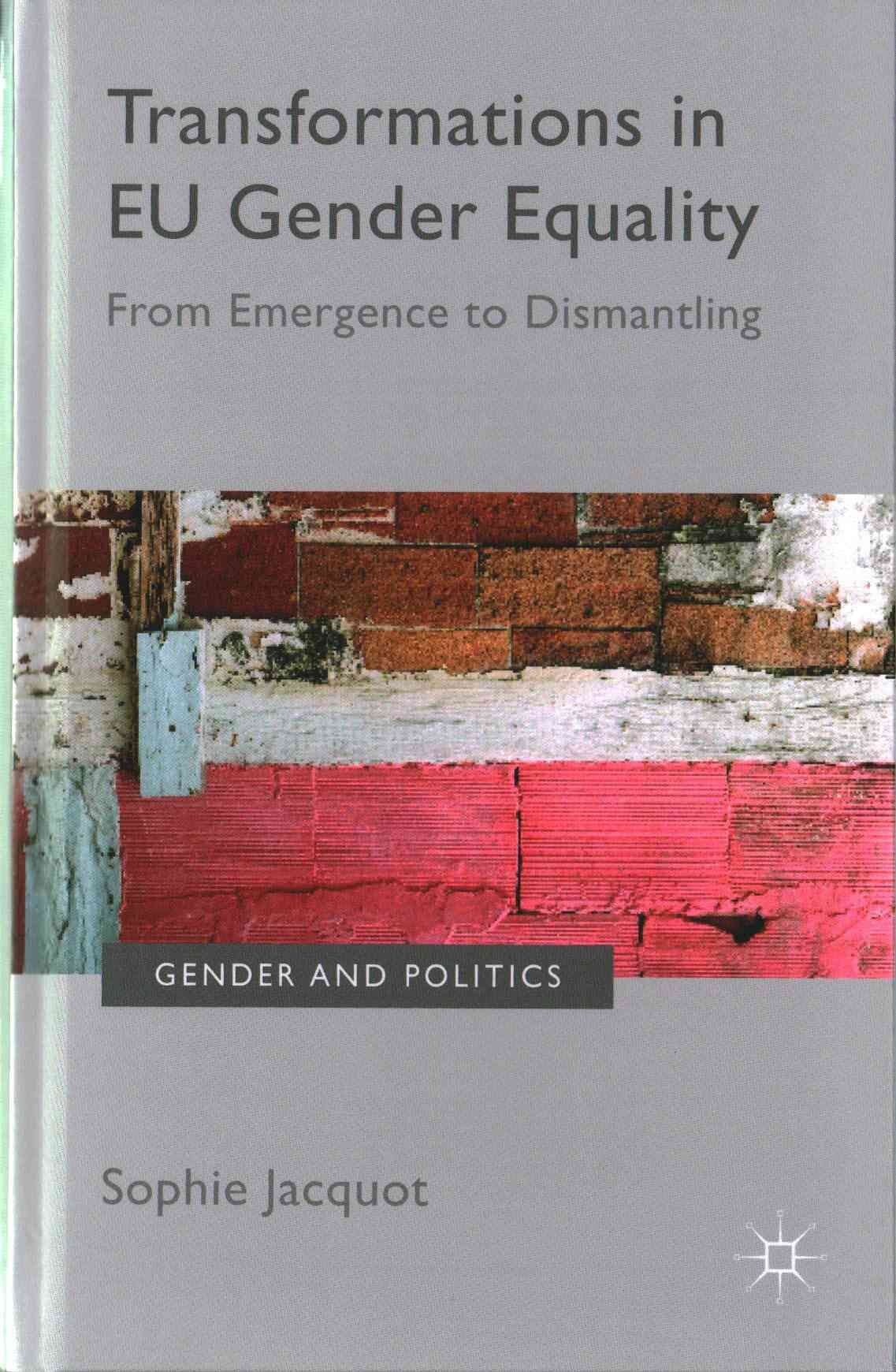 Transformations in EU Gender Equality: From emergence to dismantling