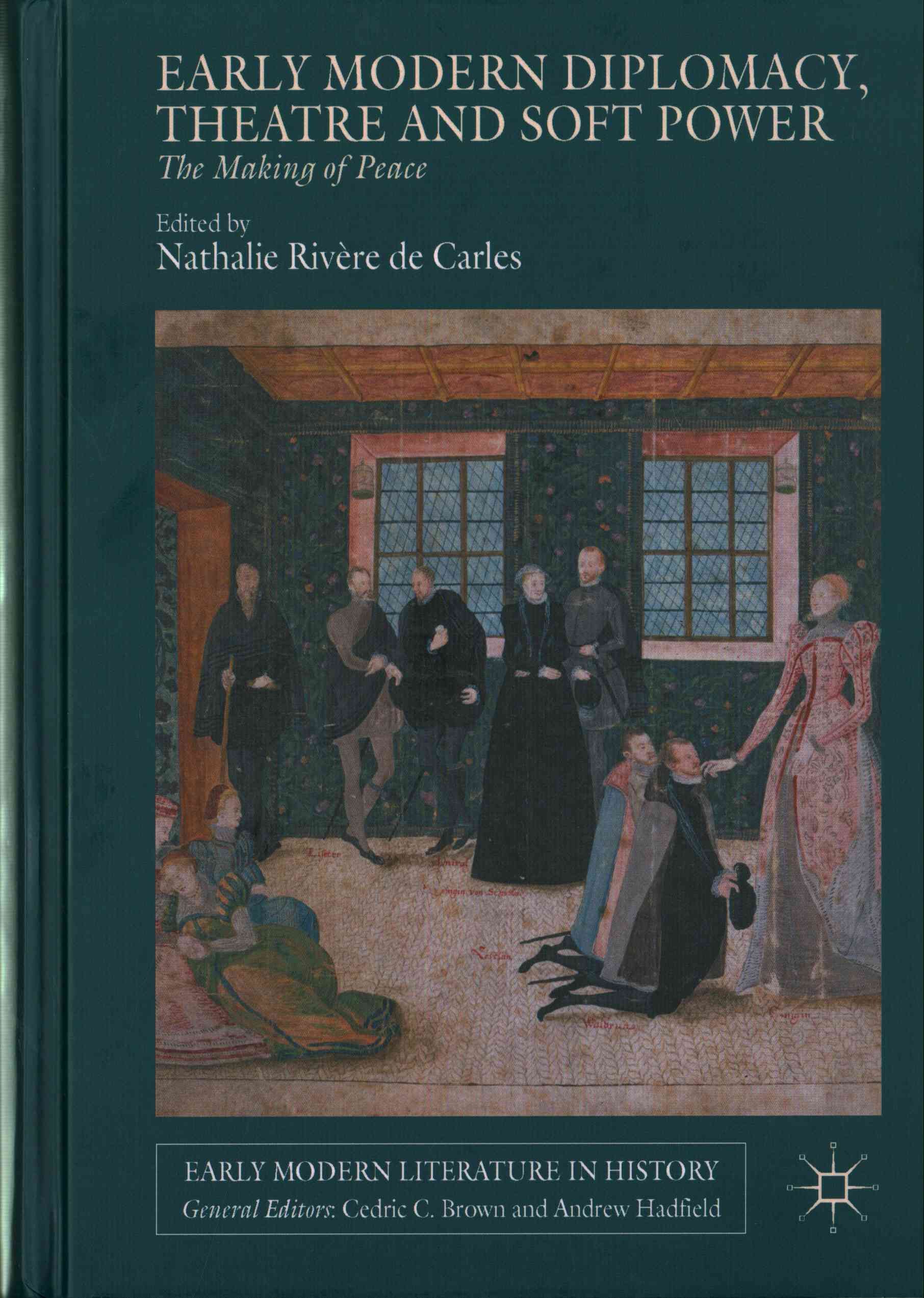 Early Modern Diplomacy, Theatre and Soft Power : The Making of Peace