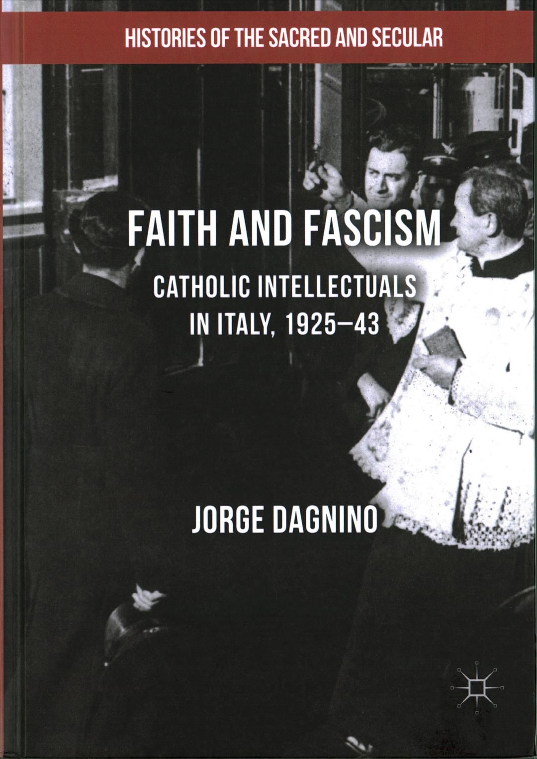 Faith and Fascism : Catholic Intellectuals in Italy, 1925-43