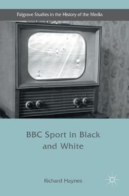 BBC Sport in Black and White By Haynes, Richard 9781137454997