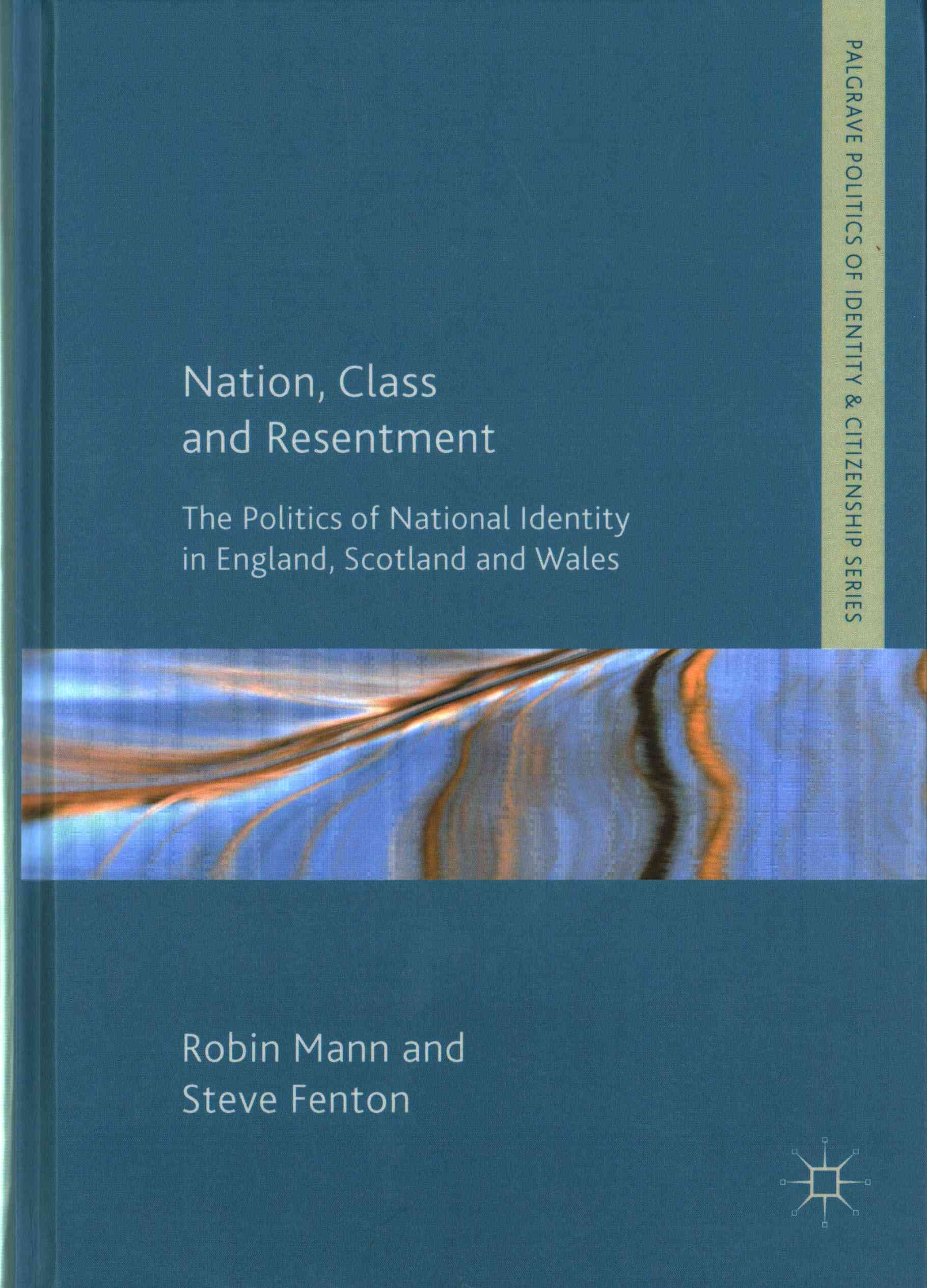 Nation, Class and Resentment : The Politics of National Identity in England, Scotland and Wales