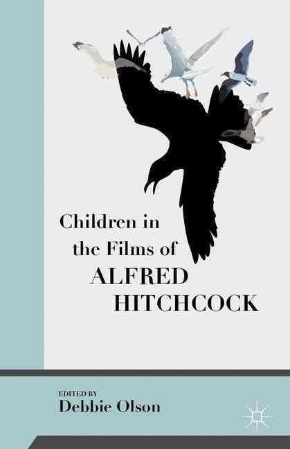 Children in the Films of Alfred Hitchcock By Olson, Debbie (Hardback)