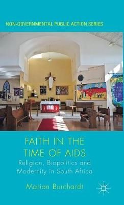 Faith in the Time of AIDS : Religion, Biopolitics and Modernity in South Africa