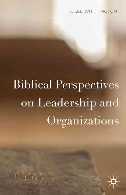 Biblical Perspectives on Leadership and Organizations 9781137478030