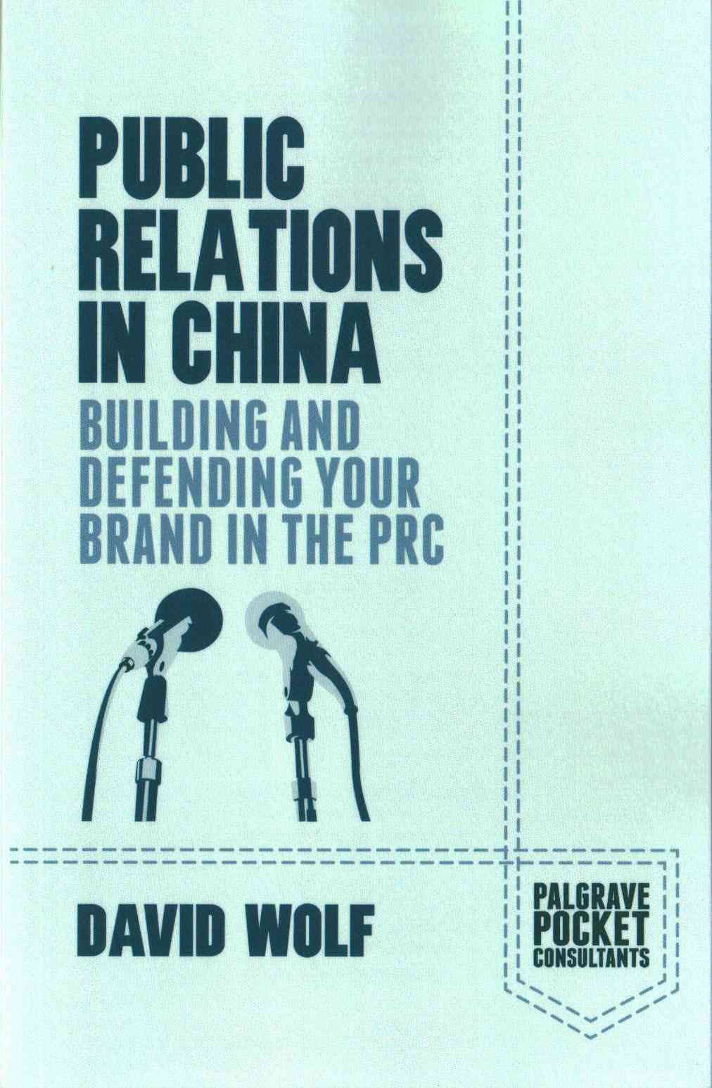 Public Relations in China : Building and Defending your Brand in the PRC