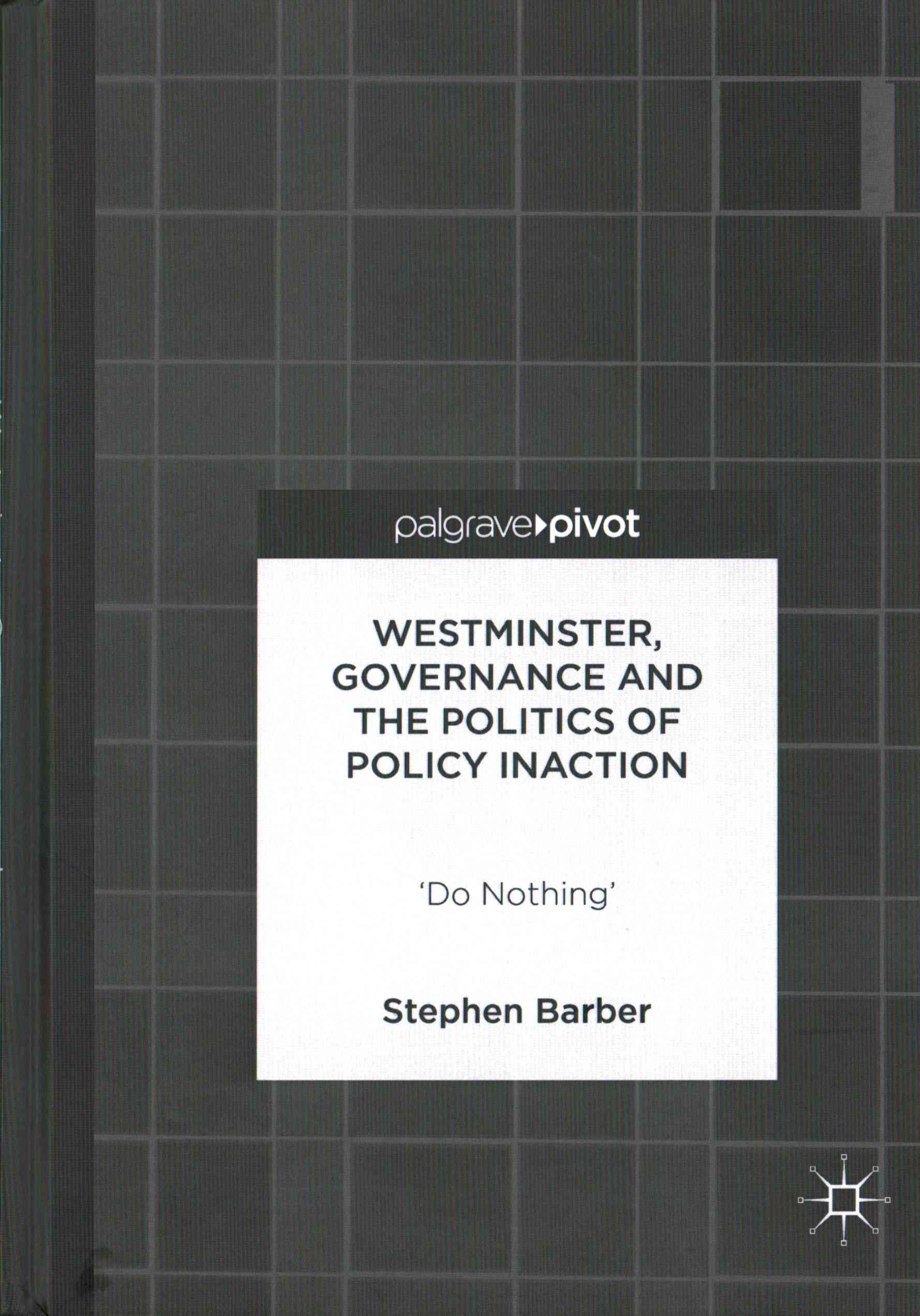 Westminster, Governance and the Politics of Policy Inaction : 'Do Nothing'