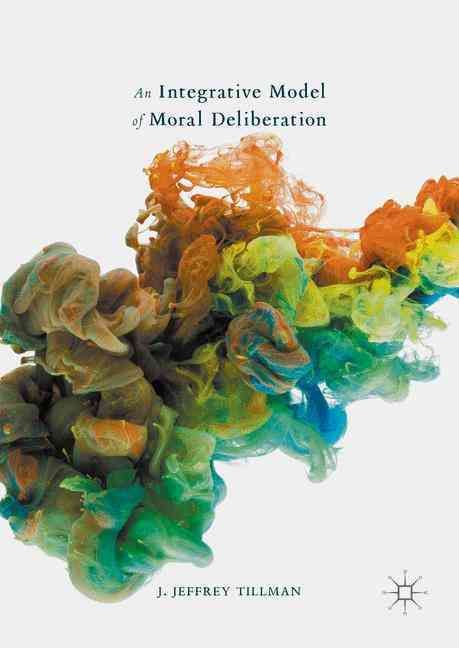 An Integrative Model of Moral Deliberation By Tillman, J. Jeffrey