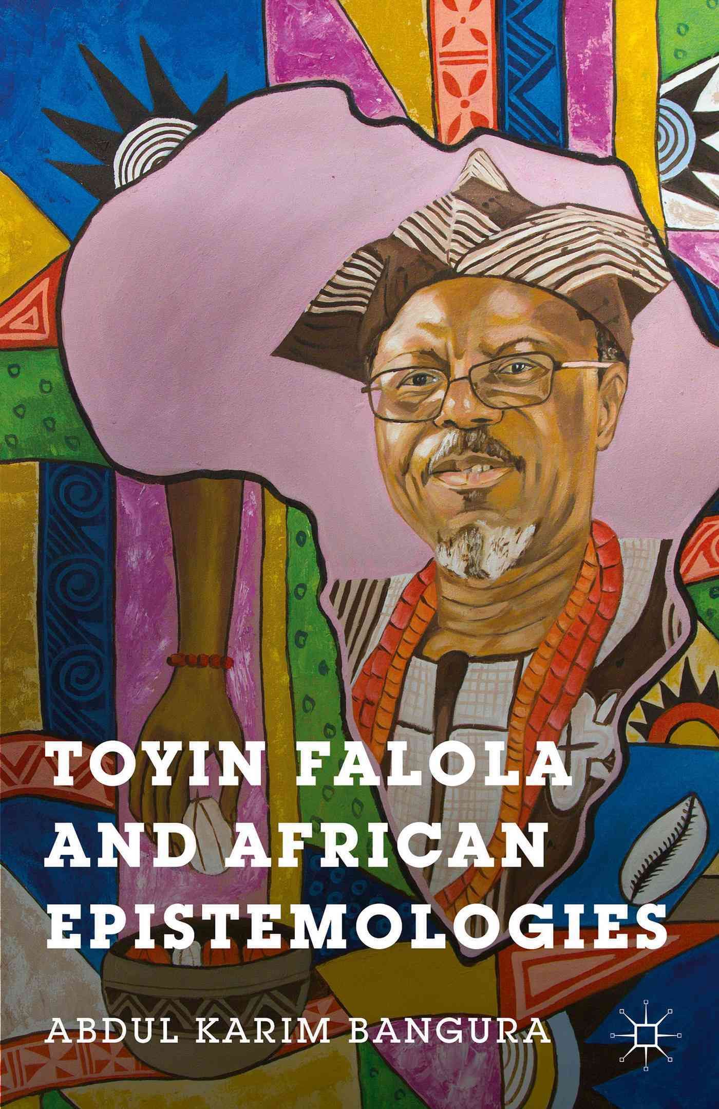 Toyin Falola and African Epistemologies By Bangura, Abdul Karim