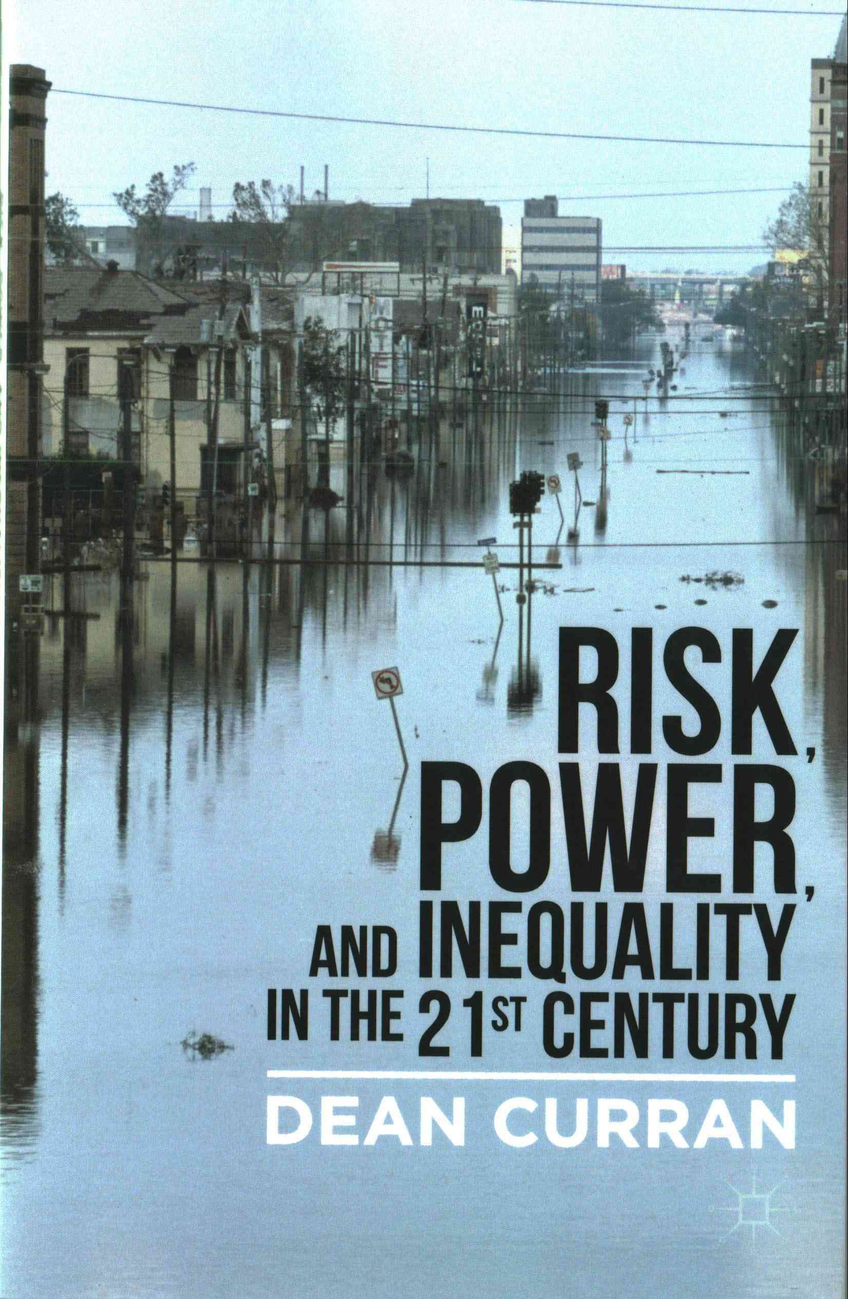 Risk, Power, and Inequality in the 21st Century By Curran, D.