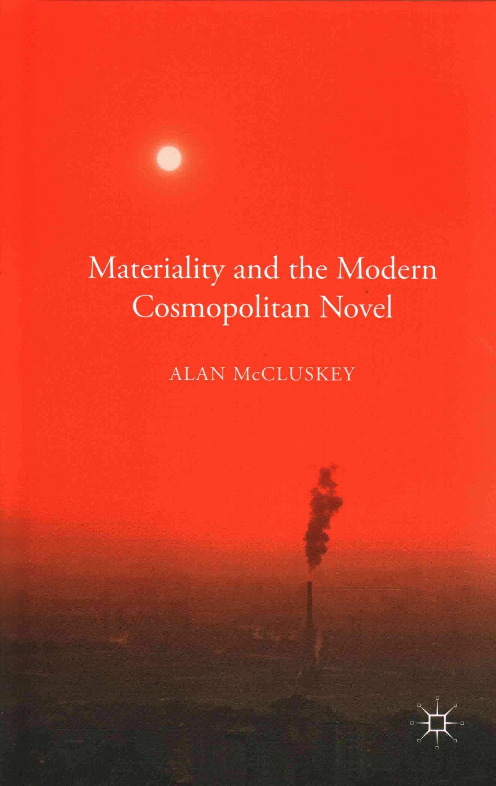 Materiality and the Modern Cosmopolitan Novel By McCluskey, Alan