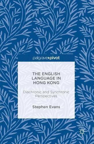 The English Language in Hong Kong : Diachronic and Synchronic Perspectives