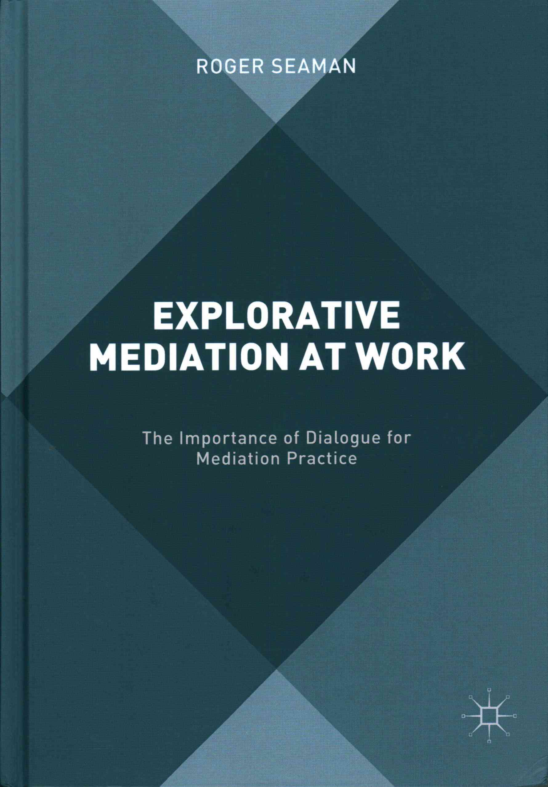 Explorative Mediation at Work : The Importance of Dialogue for Mediation Practice