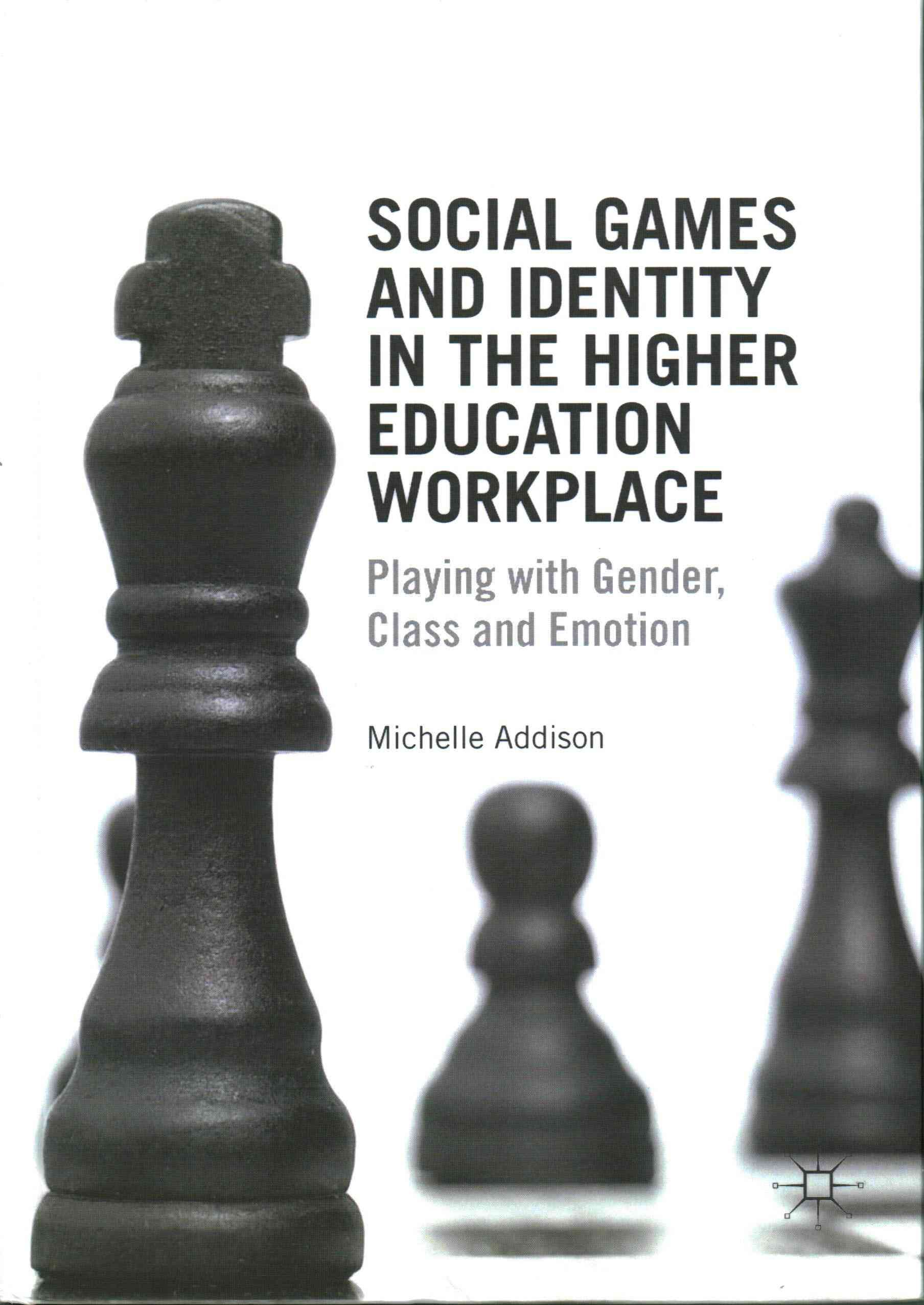 Social Games and Identity in the Higher Education Workplace : Playing with Gender, Class and Emotion
