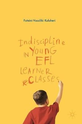 Indiscipline in Young EFL Learner Classes 9781137521927 (Hardback)