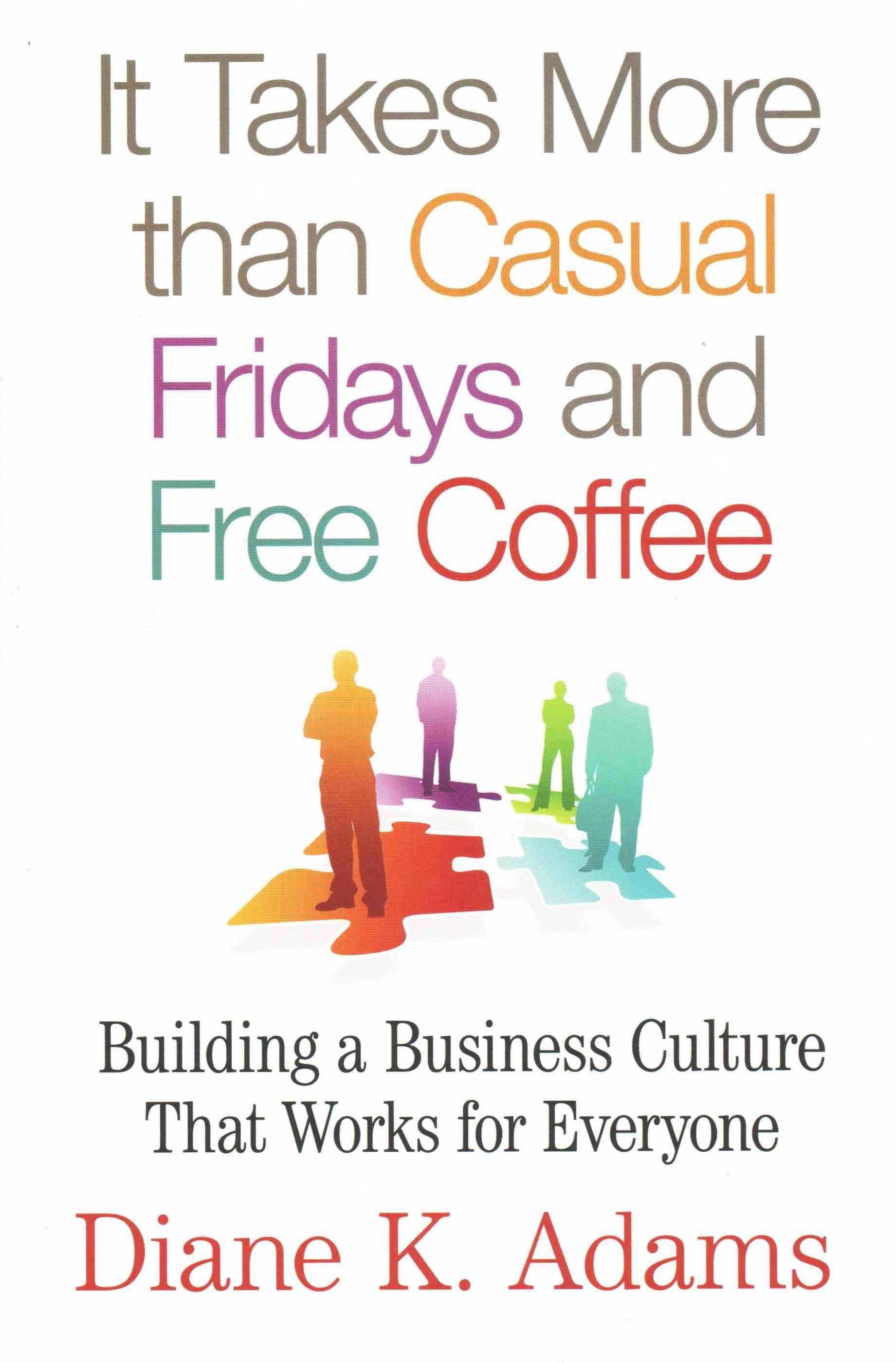 It Takes More Than Casual Fridays and Free Coffee By Diane K. Adams