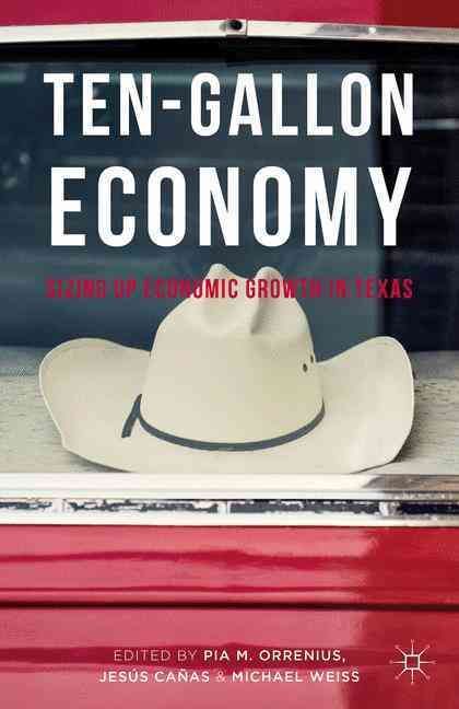 Ten-Gallon Economy: Sizing Up Economic Growth in Texas 9781137530165