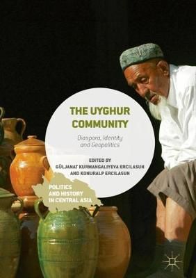 The Uyghur Community : Diaspora, Identity and Geopolitics (Hardback)