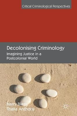 Decolonising Criminology By Harry Blagg, Thalia Anthony 9781137532466
