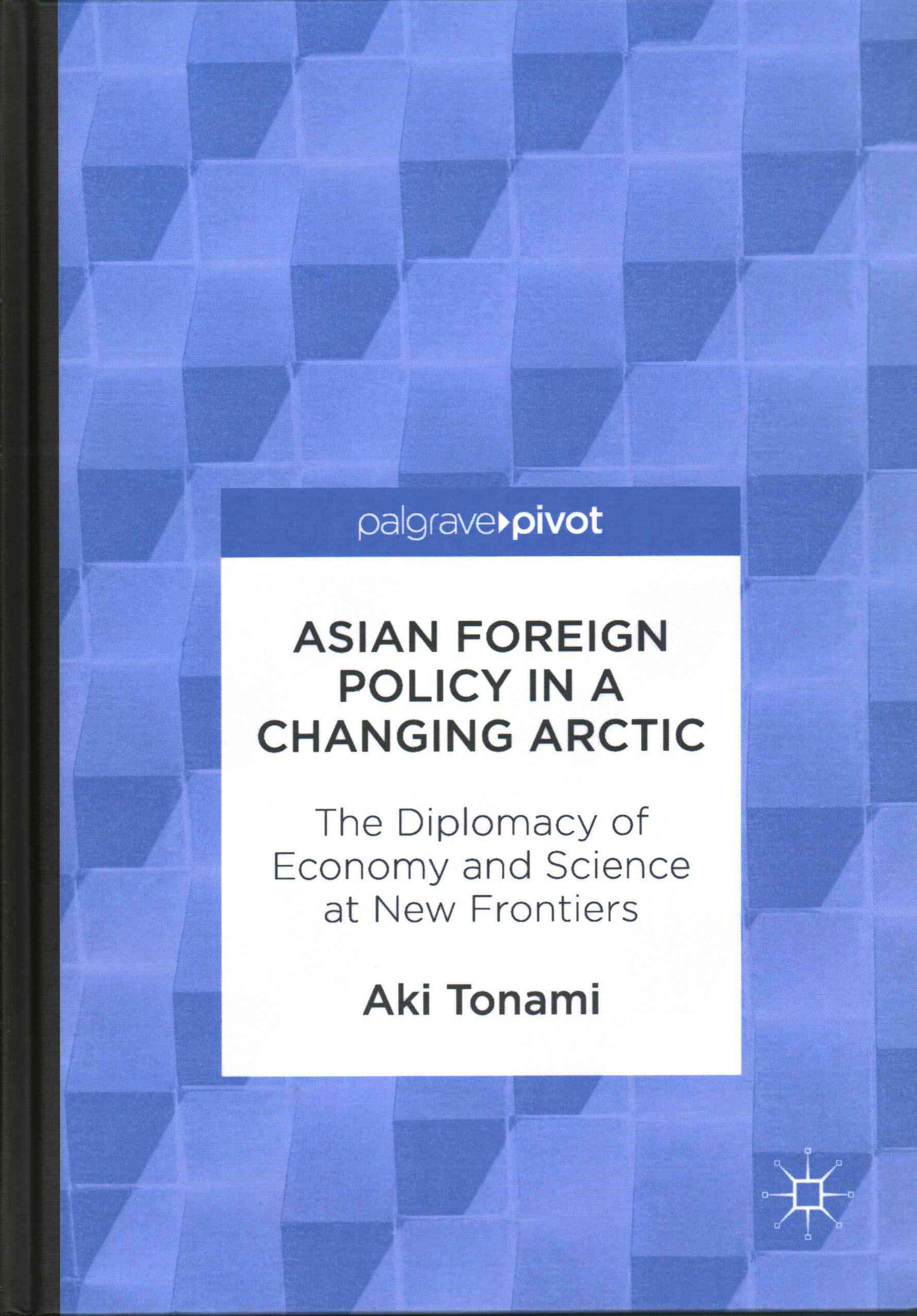 Asian Foreign Policy in a Changing Arctic : The Diplomacy of Economy and Science at New Frontiers