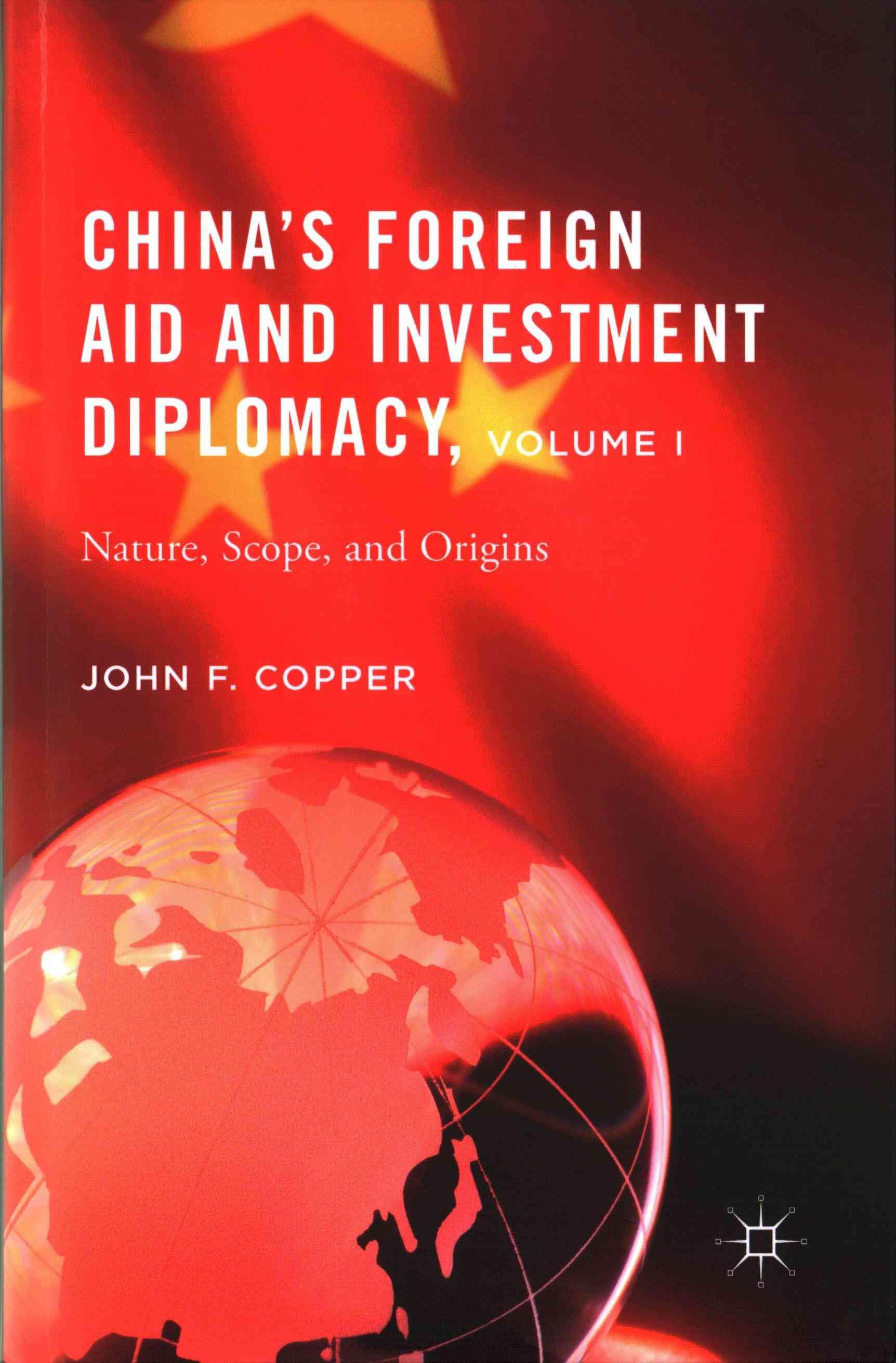 China's Foreign Aid and Investment Diplomacy, Volume I: Nature, Scope, and Origins