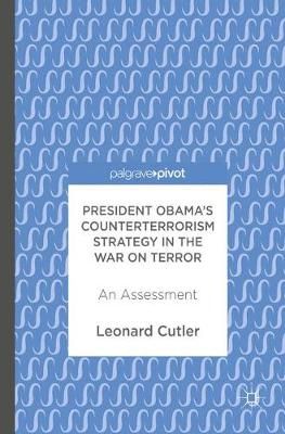 President Obama's Counterterrorism Strategy in the War on Terror : An Assessment