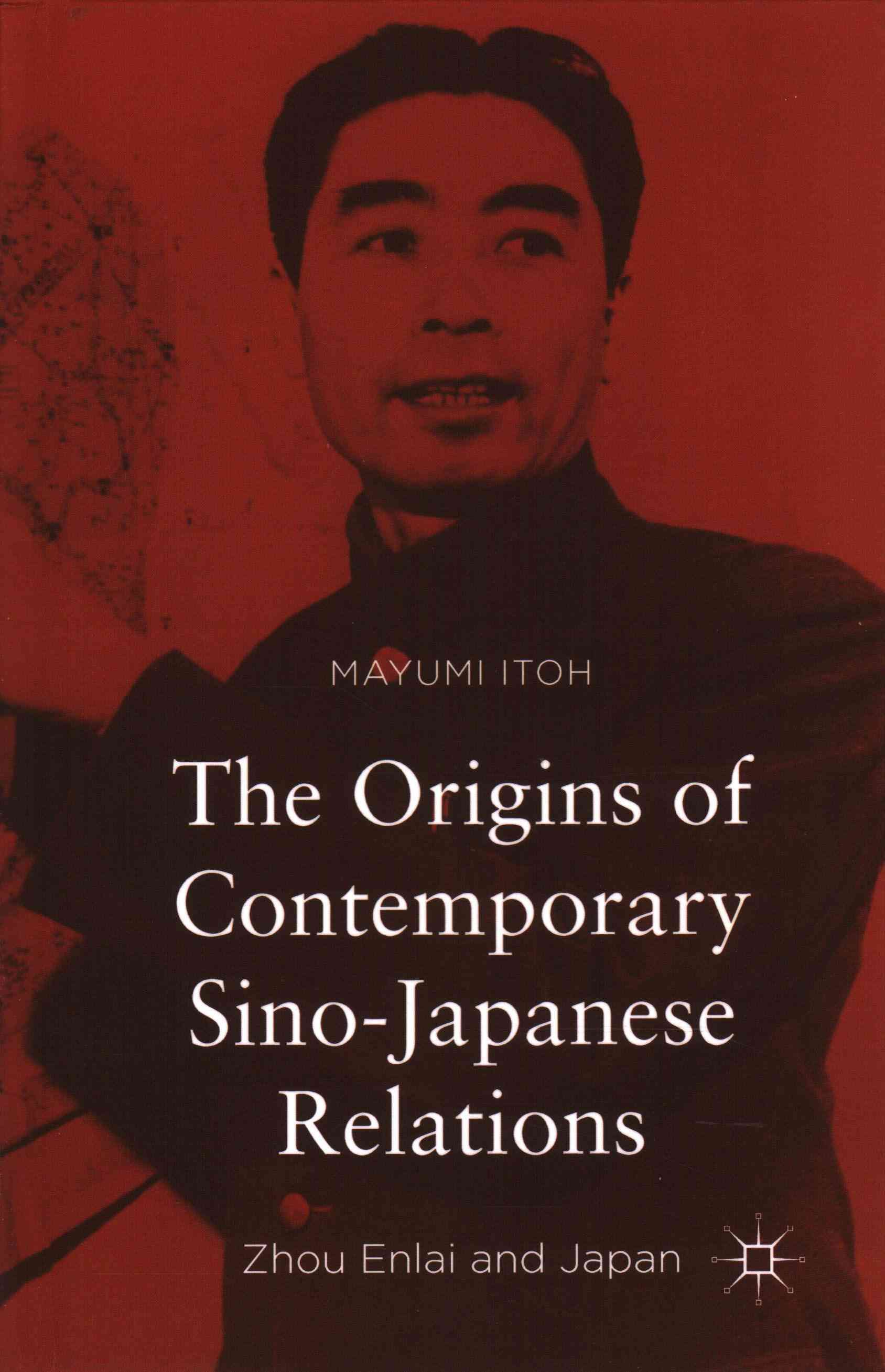 The Origins of Contemporary Sino-Japanese Relations: Zhou Enlai and Japan