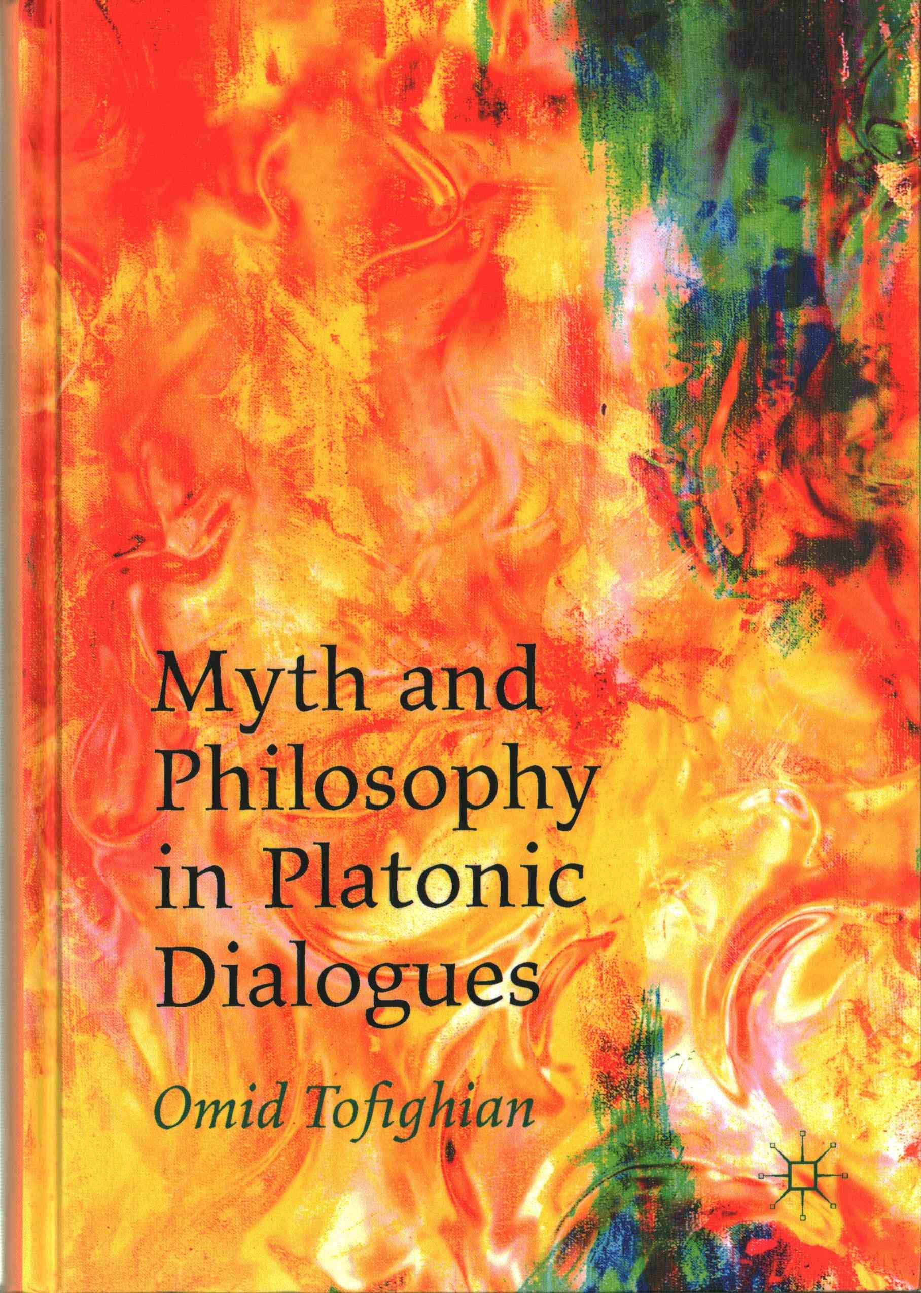 Myth and Philosophy in Platonic Dialogues By Omid Tofighian (Hardback)