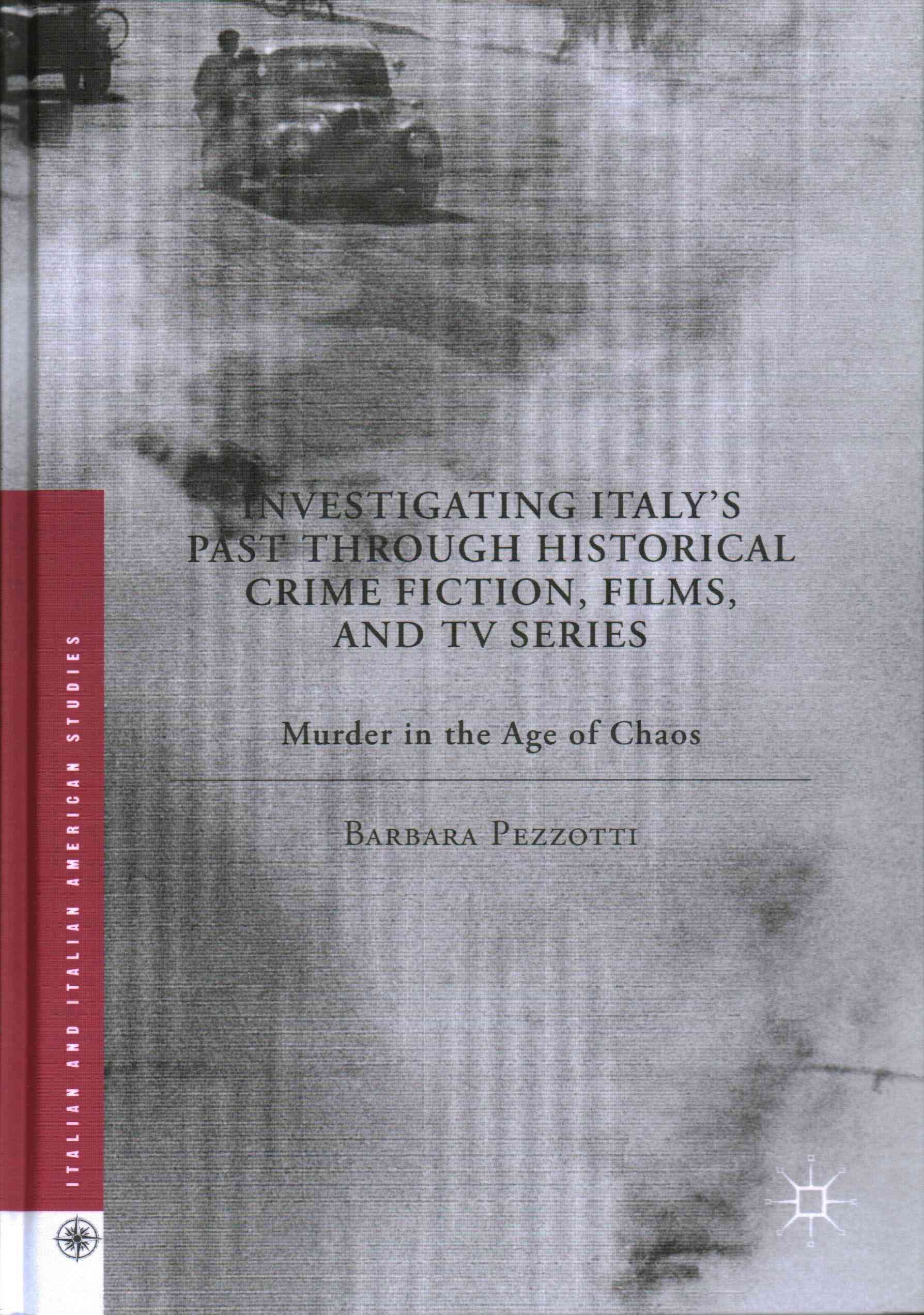 Investigating Italy's Past through Historical Crime Fiction, Films, and TV Series : Murder in the Age of Chaos