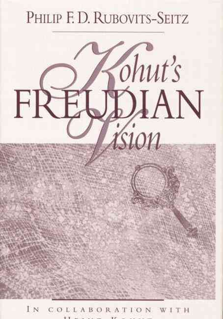 Kohut's Freudian Vision By Rubovits-Seitz, Philip F. D. 9781138005419