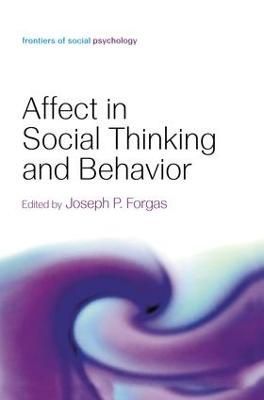 Affect in Social Thinking and Behavior By Joseph P. Forgas (editor)