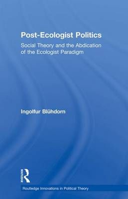 Post-Ecologist Politics By Ingolfur Blühdorn 9781138007246