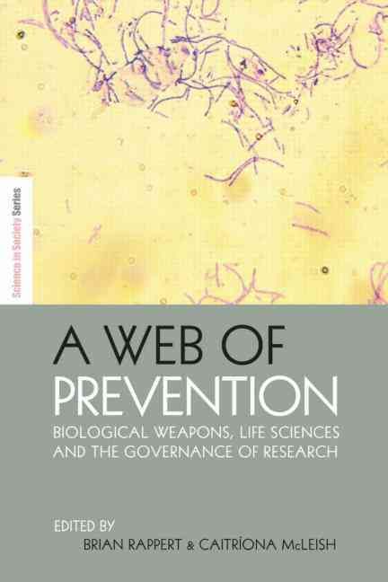 A Web of Prevention: Biological Weapons, Life Sciences and the Governance of Research