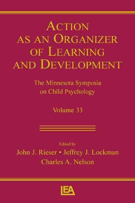 Action As An Organizer of Learning and Development: Volume 33 in the Minnesota Symposium on Child Psychology Series