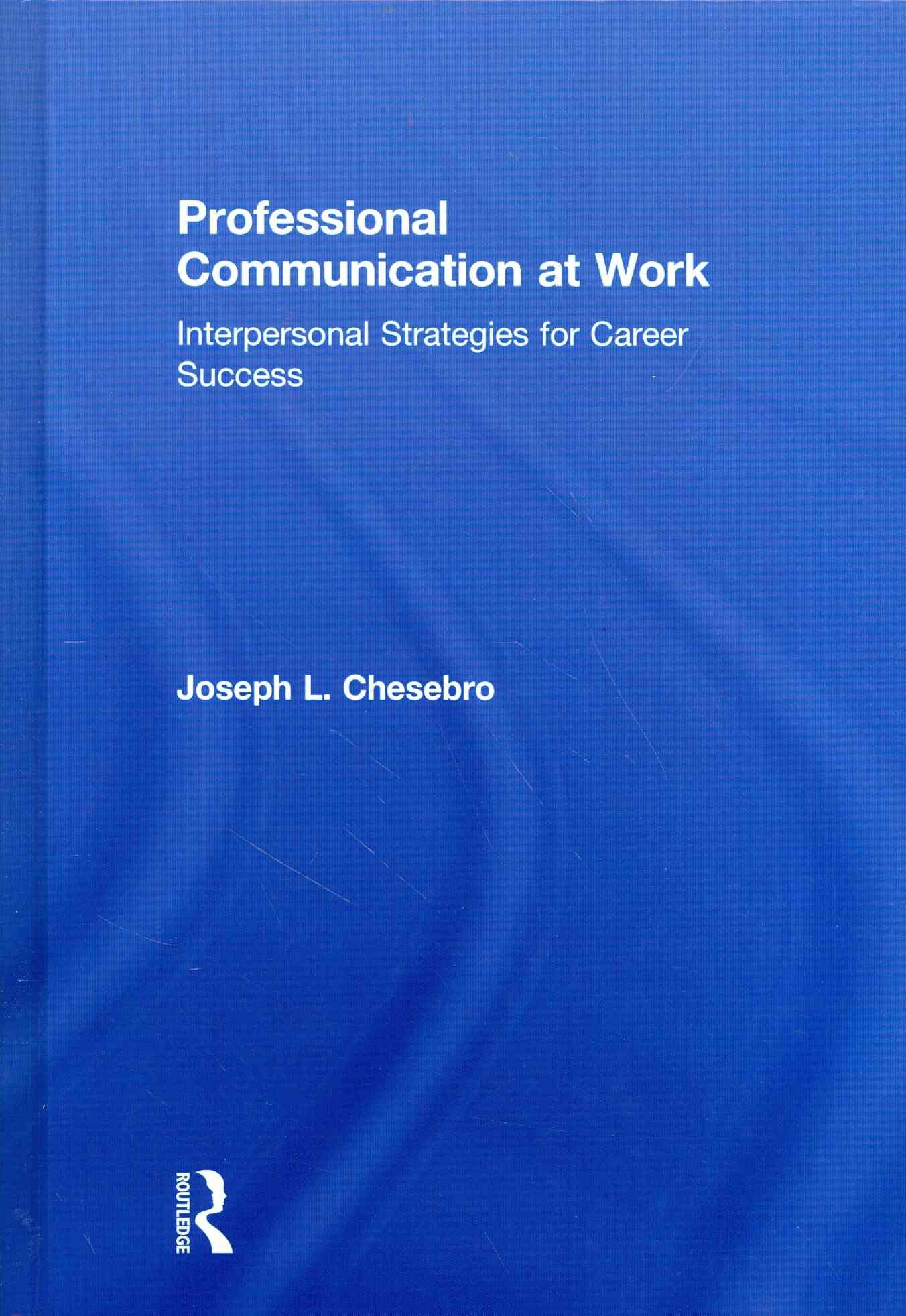 Professional Communication at Work By Joseph L. Chesebro 9781138014190