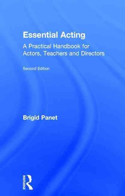 Essential Acting: A Practical Handbook for Actors, Teachers and Directors