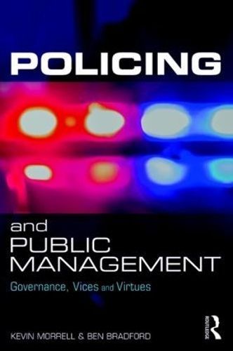 Policing and Public Management By Kevin Morrell, Ben Bradford