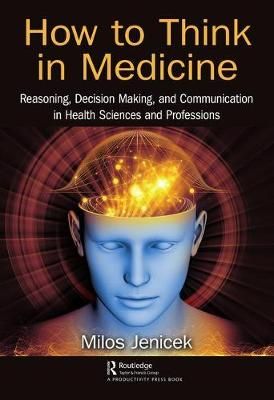 How to Think in Medicine By Milos Jenicek 9781138052468 (Hardback)