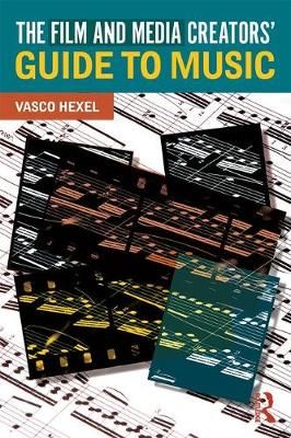 The Film and Media Creators' Guide to Music By Vasco Hexel (Paperback)