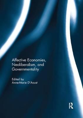 Affective Economies, Neoliberalism, and Governmentality 9781138058002