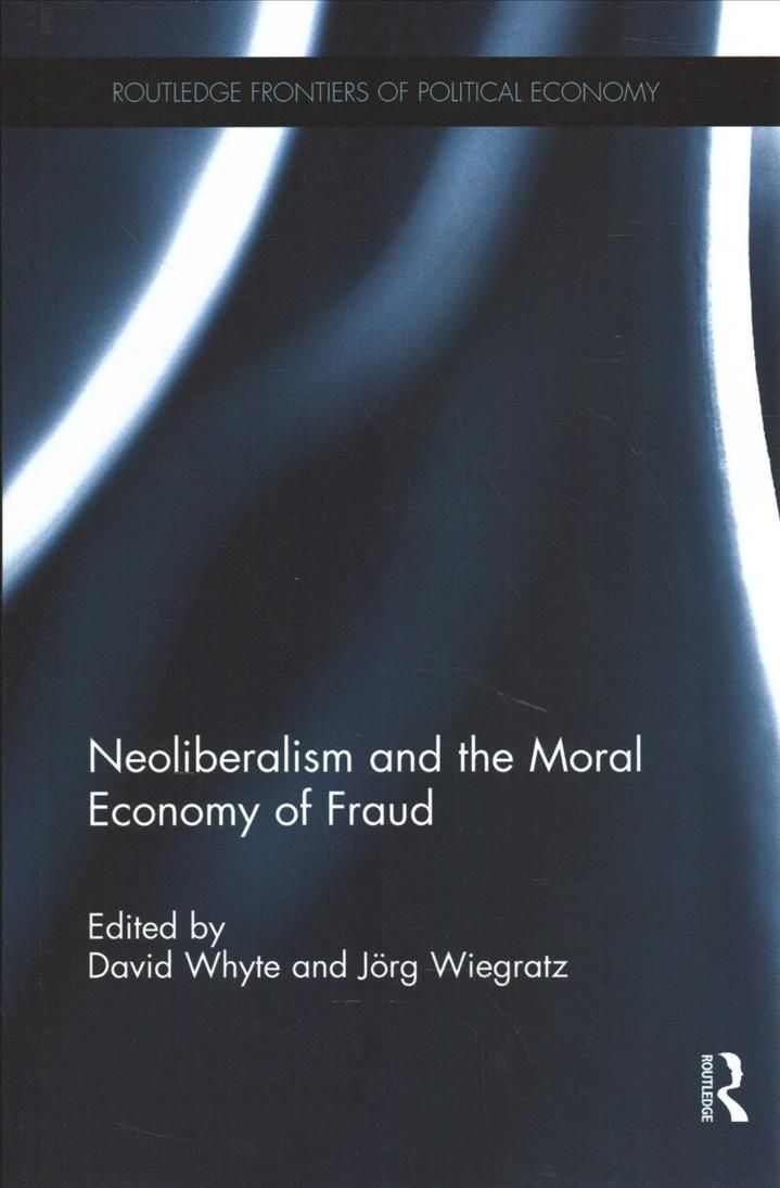 Neoliberalism and the Moral Economy of Fraud 9781138058057 (Paperback)