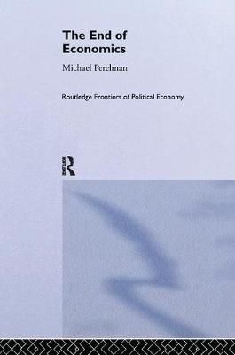 The End of Economics By Michael Perelman 9781138059955 (Paperback)