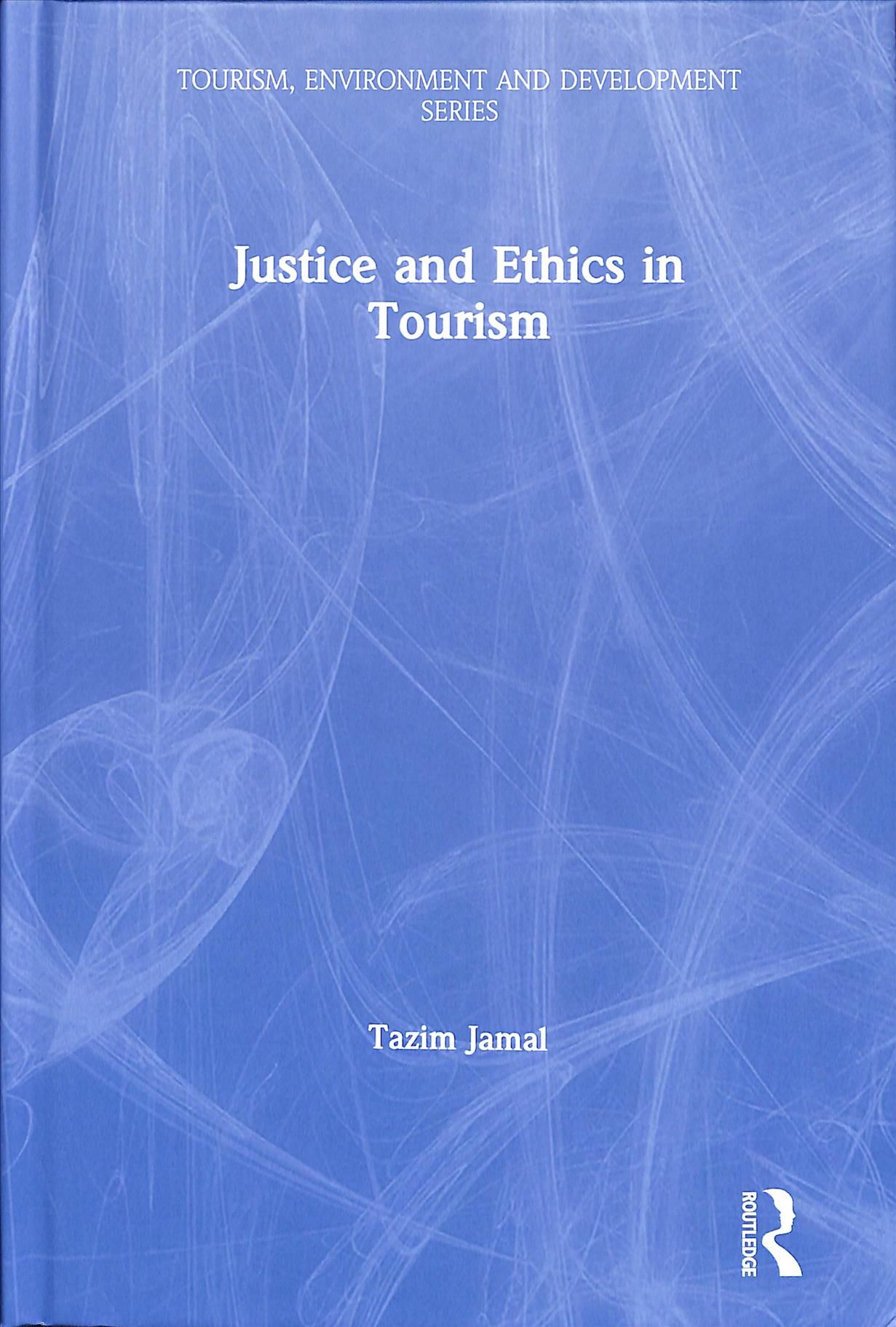 Justice and Ethics in Tourism By Jamal, Tazim 9781138060708 (Hardback)